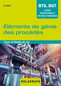 Eléments de génie des procédés : cours et études de cas : BTS, DUT, licence professionnelle, diplômes d'ingénieurs des domaines de la chimie et des bioprocédés