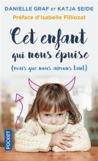 Cet enfant qui nous épuise (mais que nous aimons tant ) : surmonter sans stress les phases d'opposition