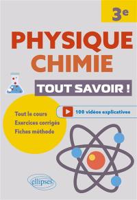 Physique chimie, 3e : tout savoir ! : tout le cours, exercices corrigés, fiches méthode