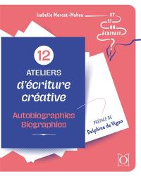 12 ateliers d'écriture créative : autobiographies, biographies