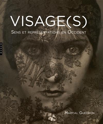 Visage(s) : sens et représentations en Occident Visage(s) : sens et représentations en Occident