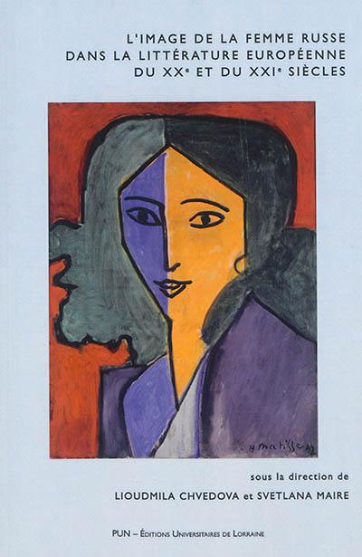 L'image de la femme russe dans la littérature européenne du XXe et du XXIe siècle L'image de la femme russe dans la littérature européenne du XXe et du XXIe siècle