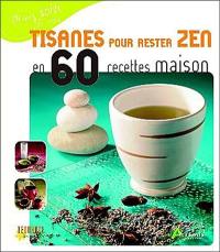 Tisanes pour rester zen en 60 recettes maison