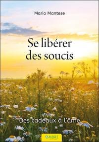Se libérer des soucis : des cadeaux à l'âme