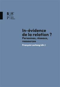 In-évidence de la relation ? : personnes, réseaux, ressources