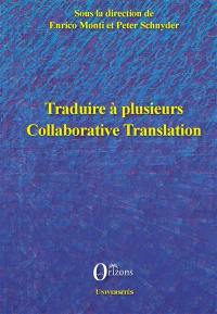 Traduire à plusieurs. Collaborative translation Traduire à plusieurs. Collaborative translation
