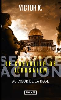Service Action : au coeur de la DGSE. Le chevalier de Jérusalem