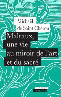 Malraux, une vie au miroir de l'art et du sacré