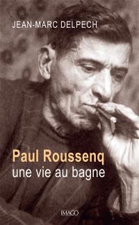 Paul Roussenq : une vie au bagne