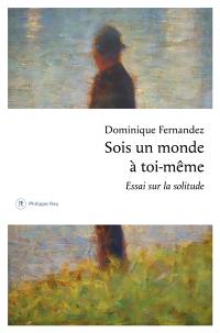 Sois un monde à toi-même : essai sur la solitude