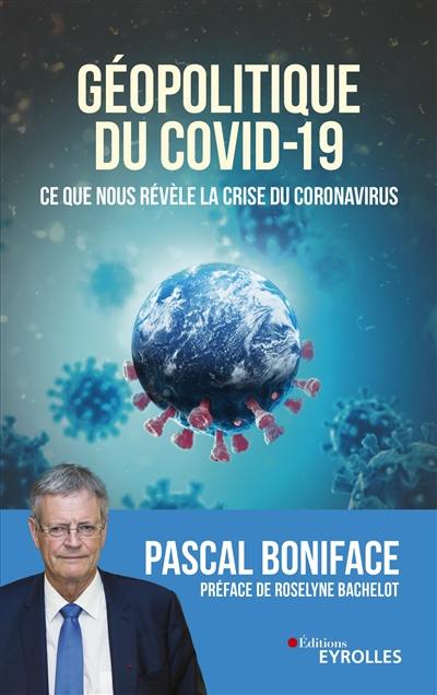 Géopolitique du Covid-19 : ce que nous révèle la crise du coronavirus Géopolitique du Covid-19 : ce que nous révèle la crise du coronavirus