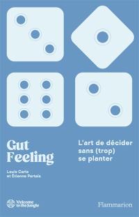 Gut feeling : l'art de décider sans (trop) se planter