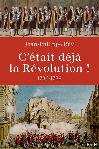 C'était déjà la Révolution ! : 1786-1789