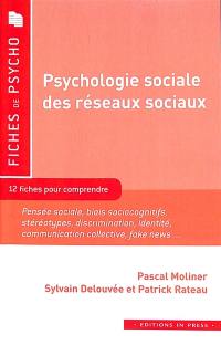 Psychologie sociale des réseaux sociaux : 12 fiches pour comprendre : pensée sociale, biais sociocognitifs, stéréotypes, discrimination, identité, communication collective, fake news...