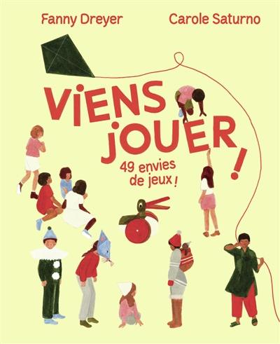 Viens jouer ! : 49 envies de jeux !