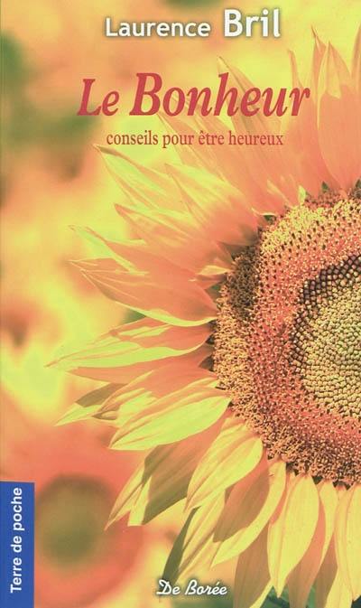 Le bonheur : conseils pour être heureux Le bonheur : conseils pour être heureux