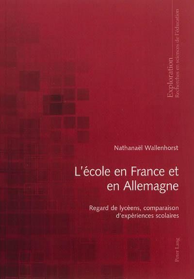L'école en France et en Allemagne : regard de lycéens, comparaison d'expériences scolaires L'école en France et en Allemagne : regard de lycéens, comparaison d'expériences scolaires