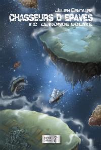 Chasseurs d'épaves. Vol. 2. Le monde éclaté