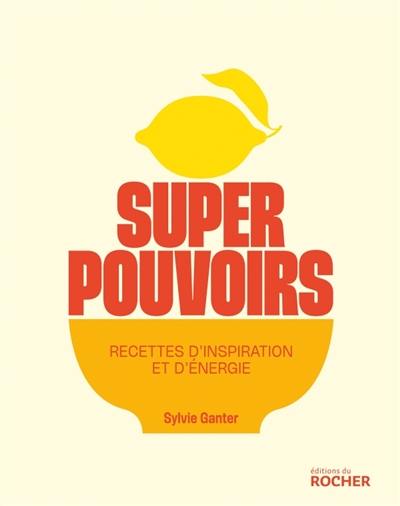 Superpouvoirs : recettes d'inspiration et d'énergie