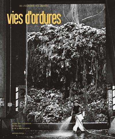 Vies d'ordures : de l'économie des déchets Vies d'ordures : de l'économie des déchets