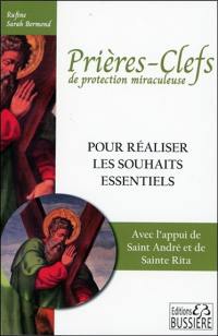 Prières-clefs de protection miraculeuse : pour réaliser les souhaits essentiels et bénéficier d'une haute protection : avec l'appui de saint André et de sainte Rita