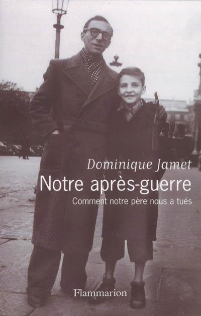 Notre après-guerre : comment notre père nous a tués, 1945-1954