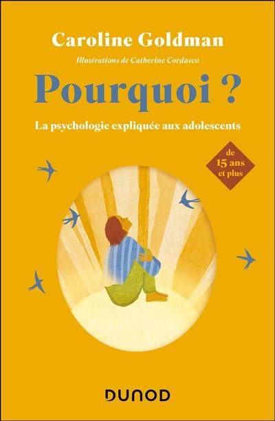 Pourquoi ? : la psychologie expliquée aux adolescents de 15 ans et plus
