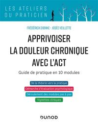 Apprivoiser la douleur chronique avec l'ACT : guide de pratique en 10 modules