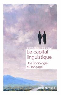 Le capital linguistique : une sociologie du langage