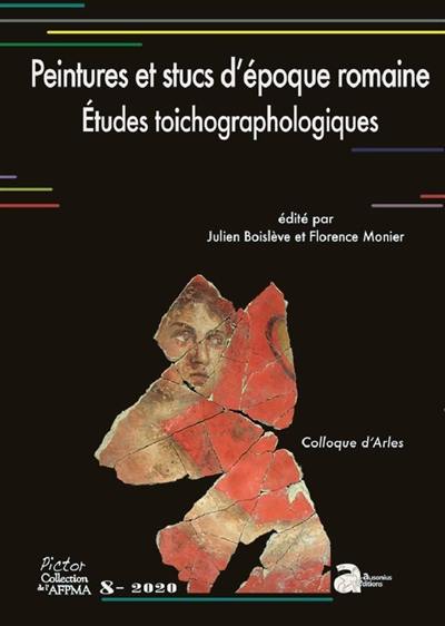 Peintures et stucs d'époque romaine : études toichographologiques : actes du 30e colloque de l'AFPMA, Arles, 24 et 25 novembre 2017