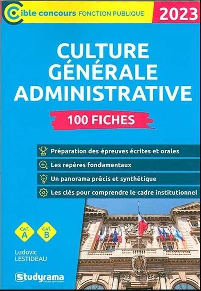 Culture générale administrative 2023 : 100 fiches : cat. A, cat. B Culture générale administrative 2023 : 100 fiches : cat. A, cat. B