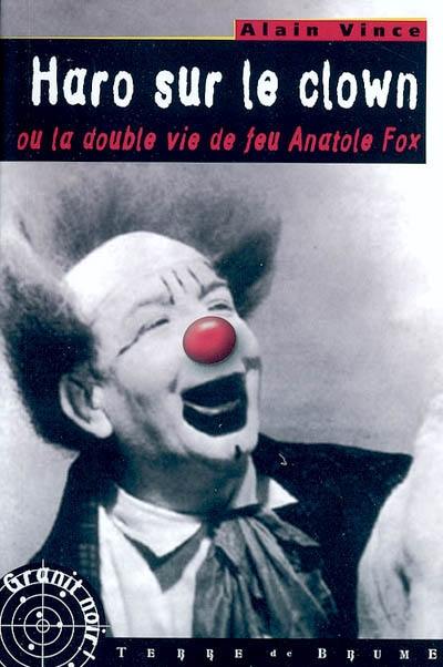 Haro sur le clown ou La double vie de feu Anatole Fox Haro sur le clown ou La double vie de feu Anatole Fox