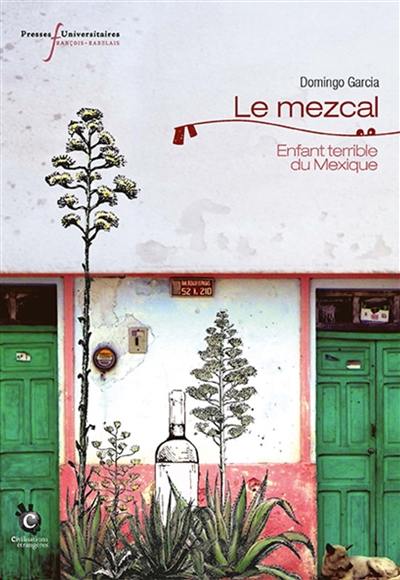 Le mezcal : enfant terrible du Mexique Le mezcal : enfant terrible du Mexique