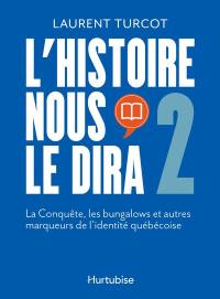 L'Histoire nous le dira 2 : La Conquête, les bungalows et autres marqueurs de l'identité québécoise