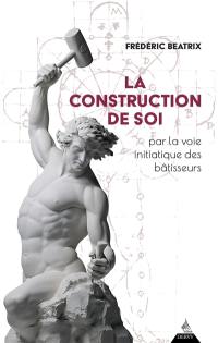 La construction de soi : par la voie initiatique des bâtisseurs