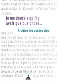 Je me doutais qu'il y avait quelque chose... : archive des années sida Je me doutais qu'il y avait quelque chose... : archive des années sida