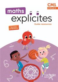 Maths explicites CM1, cycle 3 : guide ressources : nouveau programme