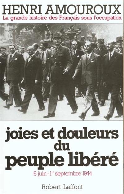 La grande histoire des Français sous l'Occupation. Vol. 8. Joies et douleurs du peuple libéré : 6 juin-1er septembre 1944 La grande histoire des Français sous l'Occupation. Vol. 8. Joies et douleurs du peuple libéré : 6 juin-1er septembre 1944