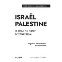 Israël Palestine : le déni du droit international : la justice internationale en mouvement