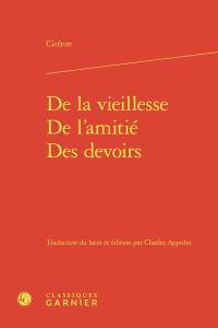 De la vieillesse. De l'amitié. Des devoirs