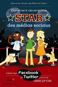 Comment devenir une star des médias sociaux : Maîtriser Facebook et Twitter comme des pros