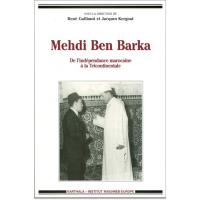 Mehdi Ben Barka : de l'indépendance marocaine à la Tricontinentale