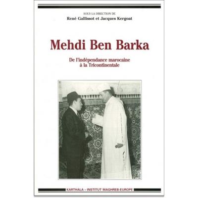 Mehdi Ben Barka : de l'indépendance marocaine à la Tricontinentale