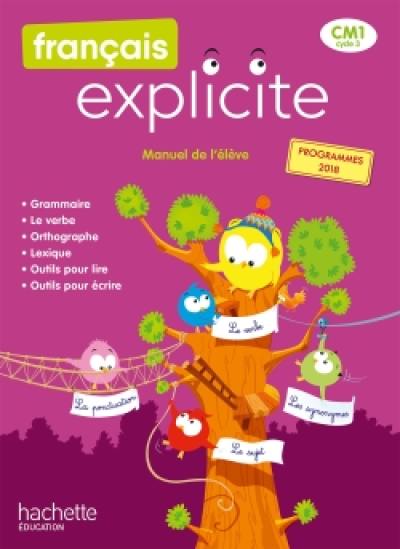 Français explicite CM1, cycle 3 : manuel de l'élève : nouveaux programmes 2018 Français explicite CM1, cycle 3 : manuel de l'élève : nouveaux programmes 2018
