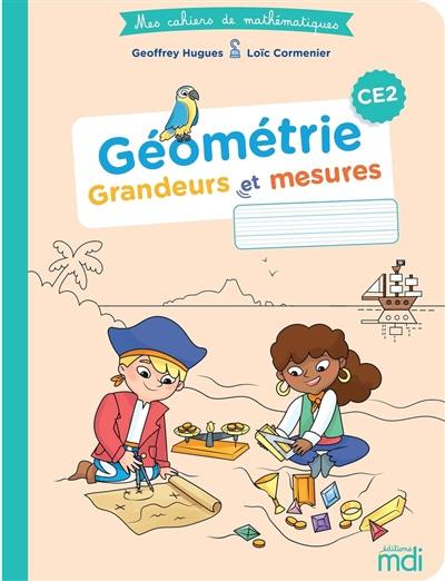 Géométrie CE2 : grandeurs et mesures Géométrie CE2 : grandeurs et mesures