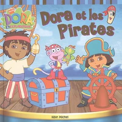 Dora et les pirates : Dora l'exploratrice Dora et les pirates : Dora l'exploratrice