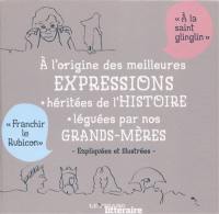 A l'origine des meilleures expressions héritées de l'histoire, léguées par nos grands-mères : expliquées et illustrées