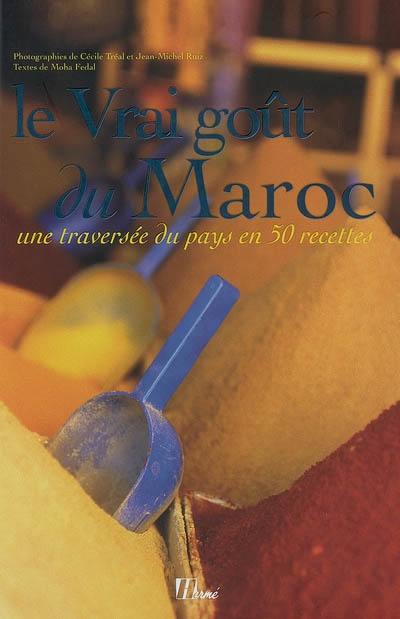 Le vrai goût du Maroc : une traversée du pays en 50 recettes Le vrai goût du Maroc : une traversée du pays en 50 recettes