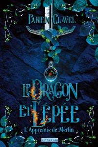 L'apprentie de Merlin. Vol. 1. Le dragon et l'épée L'apprentie de Merlin. Vol. 1. Le dragon et l'épée