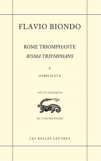 Rome triomphante. Vol. 5. Livres IX et X. Roma triumphans. Vol. 5. Livres IX et X
